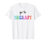 Go To Therapy Self Care Mental Health Matters Awareness T-Shirt