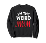 I Am the Weird Mom Funny Saying Mommy Humor Mother Mama Cute Sweatshirt