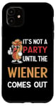 Coque pour iPhone 11 Ce n'est pas une fête tant que The Wiener ne sort pas Funny Eating