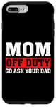 Coque pour iPhone 7 Plus/8 Plus Mom Off Duty Go Ask Your Dad I Love Mommy Mom Fête des Mères