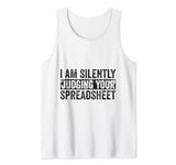 I Am Silently Judging Your Spreadsheet Funny Co-Worker Tank Top