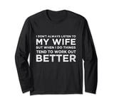 I don't always listen to my wife but when I do Long Sleeve T-Shirt