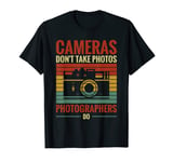 Photography Lover Cameras Don't Take Photos Photographers Do T-Shirt