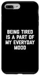 Coque pour iPhone 7 Plus/8 Plus Citation sarcastique amusante « Being Tired Part Of My Mood »