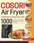 Bluce Jone Dr Honeri Davis Cosori Air Fryer Cookbook for Beginners 2021: 1000 Crispy, Easy & Healthy Recipes Your