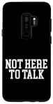 Coque pour Galaxy S9+ Not Here To Talk