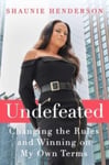 Shaunie Henderson - Undefeated Changing the Rules and Winning on My Own Terms Bok