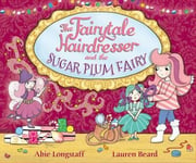 Abie Longstaff - The Fairytale Hairdresser and the Sugar Plum Fairy Bok