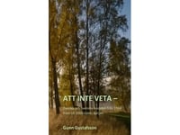 Att Inte Veta - Danska Och Svenska Livsöden Från 1944 Fram Till 2000-Talets Början | Gunn Gustafsson | Språk: Danska