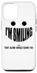 iPhone 12/12 Pro I'm Smiling That Alone Should Scare You - Funny Halloween Case