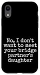 Coque pour iPhone XR Je ne veux pas rencontrer la fille de votre partenaire de pont, sortir ensemble