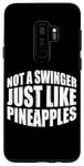 Coque pour Galaxy S9+ Not A Swinger, Just Like Pineapples ---
