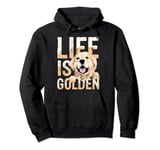 Life Is Golden for a retriever labrador owner Pullover Hoodie