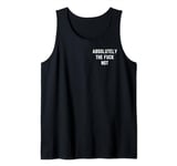 Absolutely The Fuck Not Funny Antisocial Sarcastic Statement Tank Top