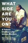 Jose Antonio Lucero - What Side Are You On? A Tohono O'odham Life across Borders Bok