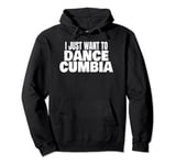 Cumbia Dance Cumbia Dancing I Just Want To Dance Cumbia Pullover Hoodie