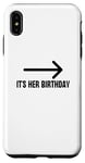 Coque pour iPhone XS Max It's Her Birthday Arrow Pointing Happy Birthday Girl Humour