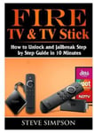 Abbott Properties Simpson, Steve Fire TV & Stick: How to Unlock and Jailbreak Step by Guide in 10 Minutes