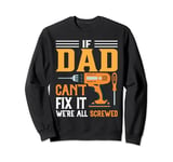 Funny Men's DIY if Dad Can't Fix It We're All Screwed Sweatshirt