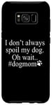 Galaxy S8+ Dog Lover Funny - I Don't Always Spoil My Dog #Dogmom Case