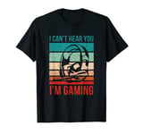 Retro Gamer Headset Can't Hear You I Am Gaming T-Shirt