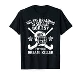 Dreaming Of Scoring Goals - Field Hockey Goalie T-Shirt