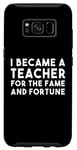 Galaxy S8 Teacher Funny - Became A Teacher For The Fame Case