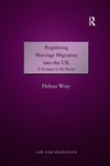 Routledge Wray, Helena Regulating Marriage Migration into the UK: A Stranger in Home