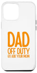 Coque pour iPhone 14 Plus Funny Father Dad Off Duty Go ask your mom