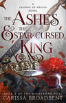 The Ashes and the Star-Cursed King - The heart-wrenching second book in the bestselling romantasy series Crowns of Nyaxia