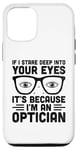 iPhone 15 If I Stare Deep Into Your Eyes It's Because I'm An Optician Case
