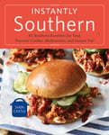 Random House USA Inc Castle, Sheri Instantly Southern: 75 Recipes for Classic Southern Favorites Using Your Pressure Cooker, Multicooker, and Instant Pot(r)