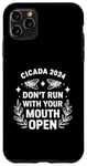 iPhone 11 Pro Max Cicadas 2024 Dont Run With Your Mouth Open Funny Cicada 2024 Case
