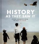 History as They Saw It: Iconic Moments from the Past in Color (Coffee Table Books, Historical Books, Art Books)