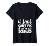 Womens if dad can't fix it we're all screwed V-Neck T-Shirt