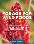 Ellen Zachos - How to Forage for Wild Foods without Dying An Absolute Beginner's Guide Identifying 40 Edible Plants Bok