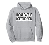 i don't care if i offend you Pullover Hoodie