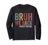 Bruh We Back Teachers First Day Back to School Retro Vintage Long Sleeve T-Shirt