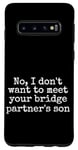 Coque pour Galaxy S10 Non, je ne veux pas rencontrer le fils de votre partenaire de pont, drôle
