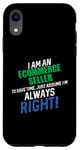 iPhone XR I Am an Ecommerce Seller To Save Time I'm Always Right Case