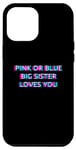 iPhone 15 Plus Pink Or Blue Big Sister Loves You Gender Reveal Baby Case