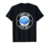 I Hope You Step On A Toy Brick Funny Parent Mom Dad T-Shirt
