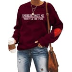 Sky Cloud Underestimate Me That'll Be Fun Sarcastic Sweatshirt，Women's Long Sleeve Sweatshirt Pullover Sweater (Color : Wine red, Size : X-Large)