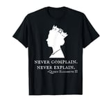 Never Complain Never Explain Queen II - Elizabeth England T-Shirt