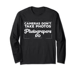 Funny Photography Cameras Don't Take Photos Photographer Long Sleeve T-Shirt