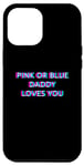 iPhone 15 Plus Pink Or Blue Daddy Loves You Gender Reveal Baby Announcement Case