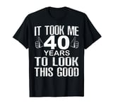 It Took 40 Years To Look This Good Happy Birthday Retro T-Shirt