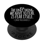 The Only Thing We Have to Fear Is Fear Itself and Volcanoes PopSockets PopGrip Interchangeable