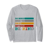 In A World Where You Can Be Anything Be Kind Vintage Long Sleeve T-Shirt