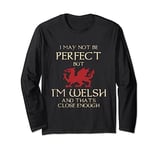 I May Not Be Perfect But I Am Welsh - Funny Wales St Davids Long Sleeve T-Shirt